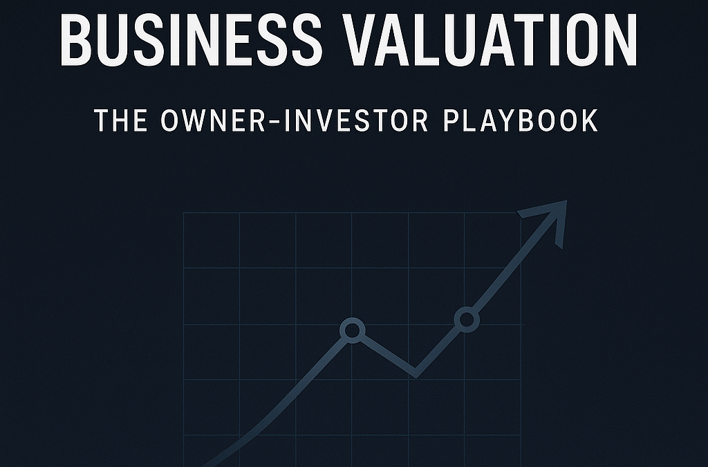 How to Increase Business Valuation: The Owner-Investor Playbook for Predictable Growth