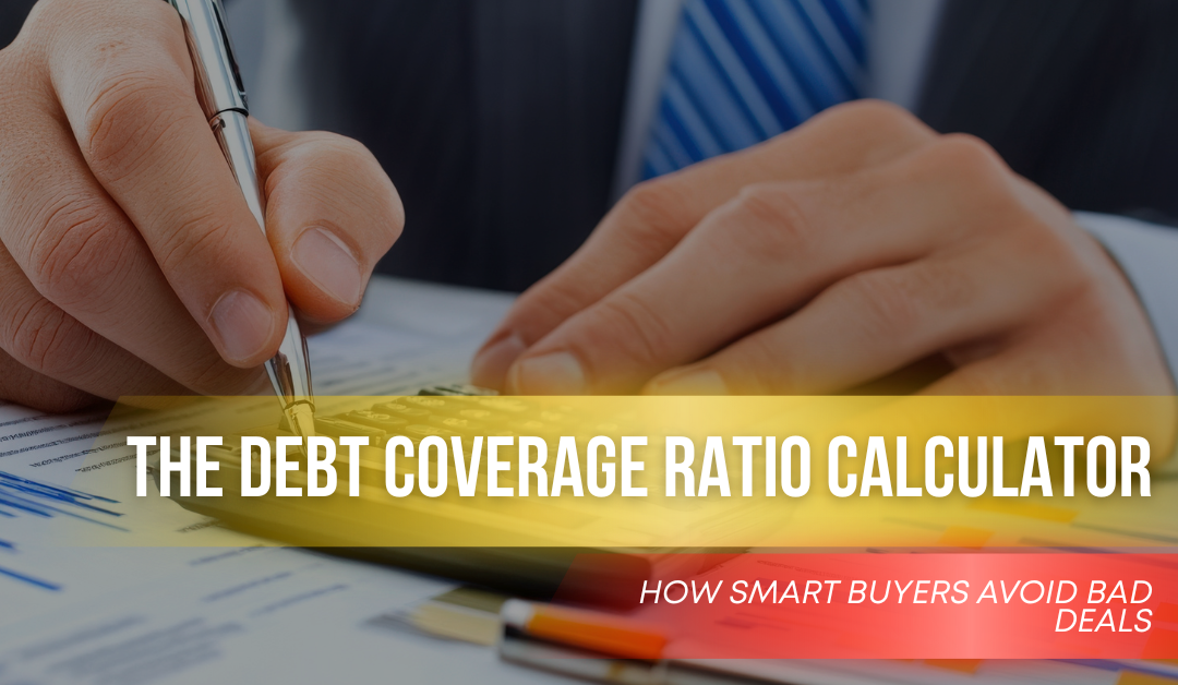 The Debt Coverage Ratio Calculator: How Smart Buyers Avoid Bad Deals