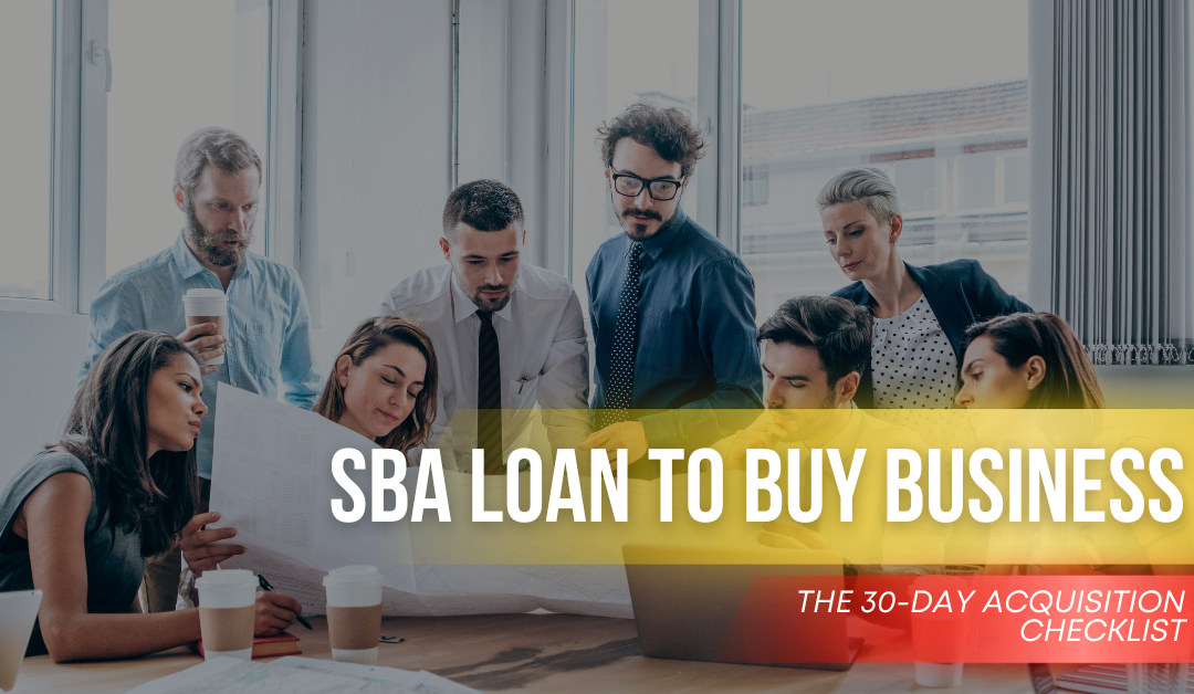 SBA Loan to Buy Businesses: The 30-Day Acquisition Checklist