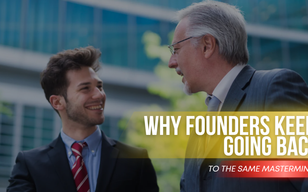 Why Founders Keep Going Back to the Same Masterminds