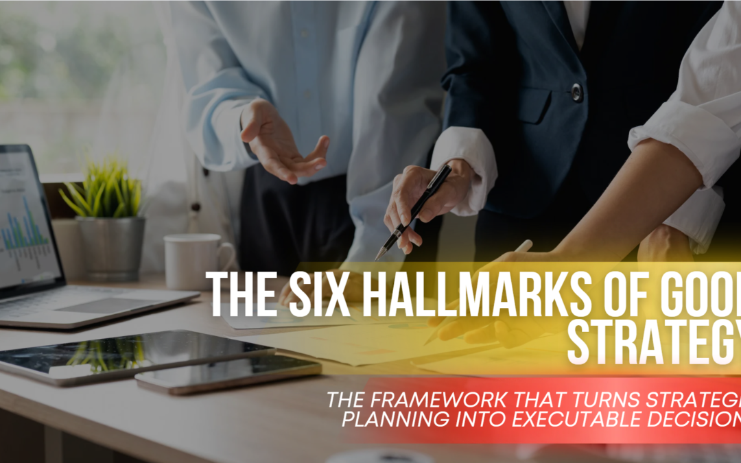 The Six Hallmarks of Good Strategy