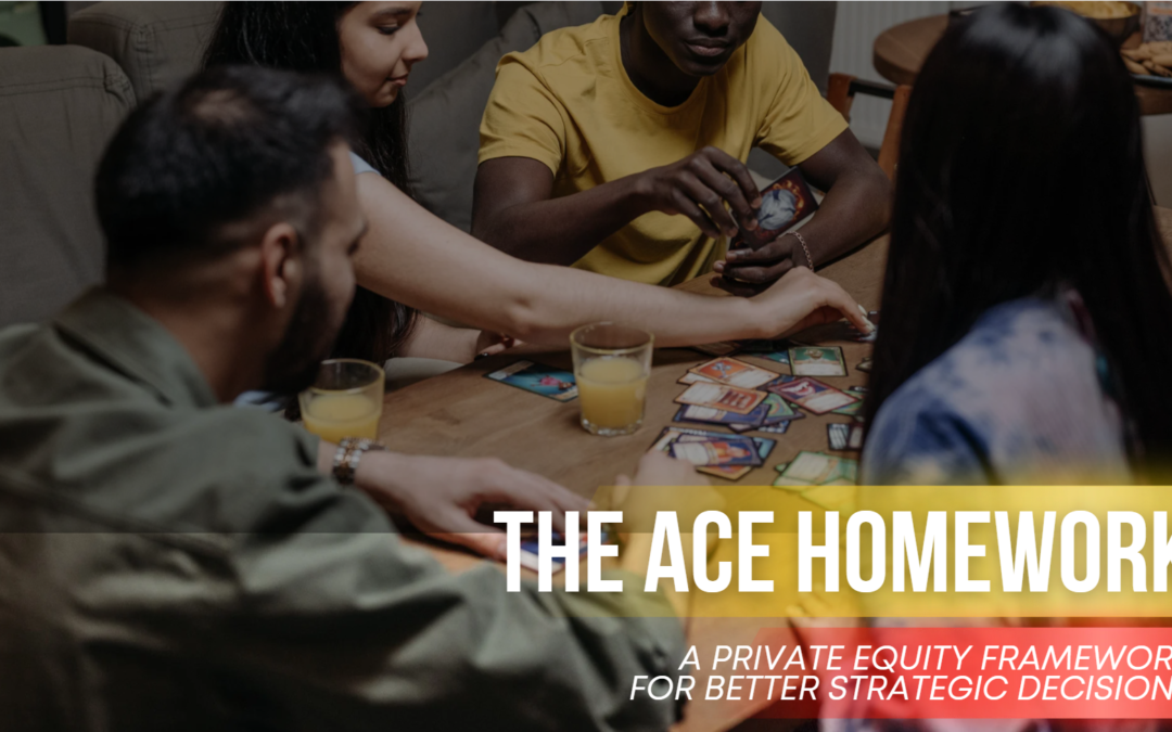 The ACE Framework: A Private Equity Strategy for Better Business Decisions