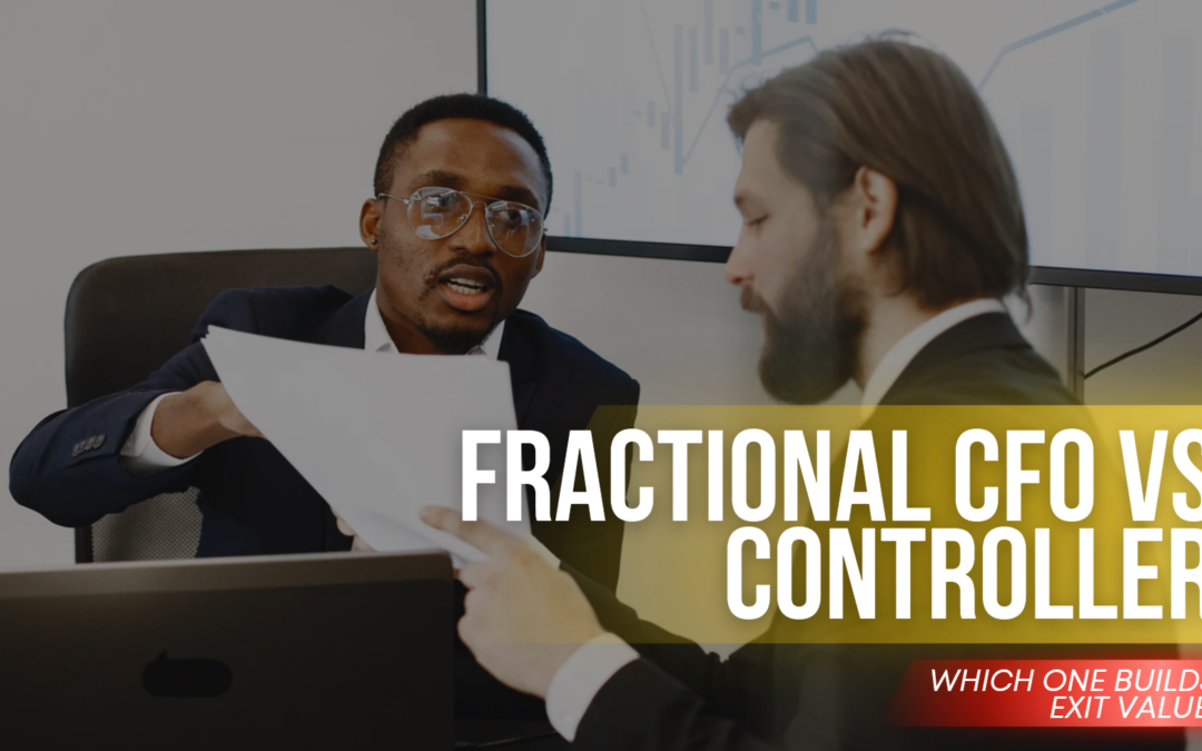 Fractional CFO vs Controller: Which One Builds Exit Value?
