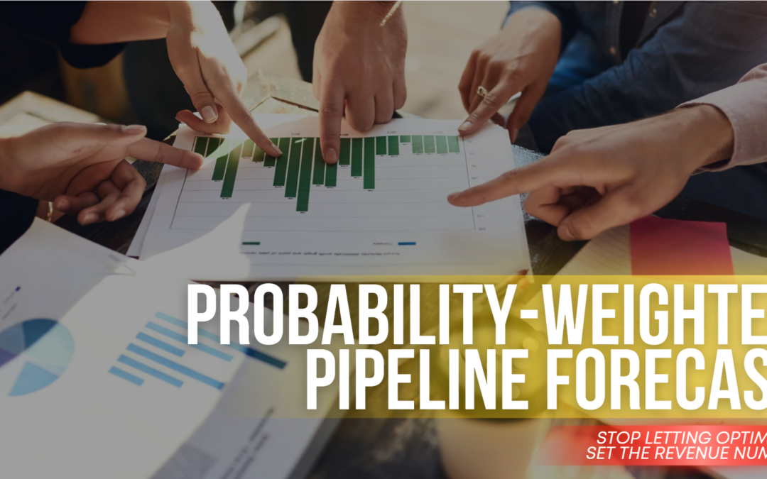 Probability-Weighted Pipeline Forecast: Stop Letting Optimism Set the Revenue Number