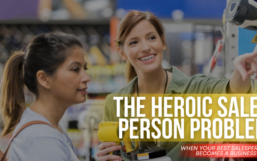The Heroic Salesperson Problem: When Your Best Salesperson Becomes a Business Risk