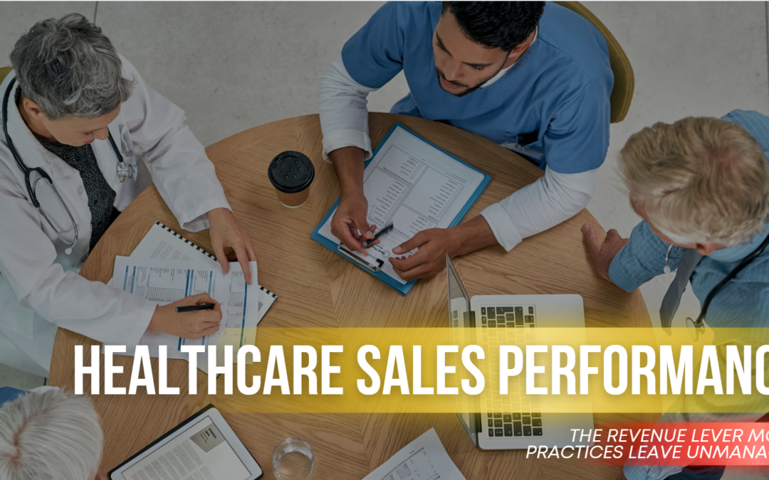 Healthcare Sales Performance: The Revenue Lever Most Practices Leave Unmanaged