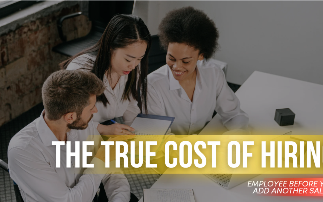 The True Cost of Hiring an Employee Before You Add Another Salary