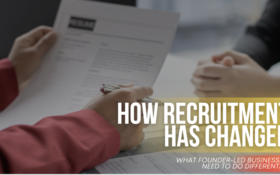 How Recruitment Has Changed: What Founder-Led Businesses Need to Do Differently