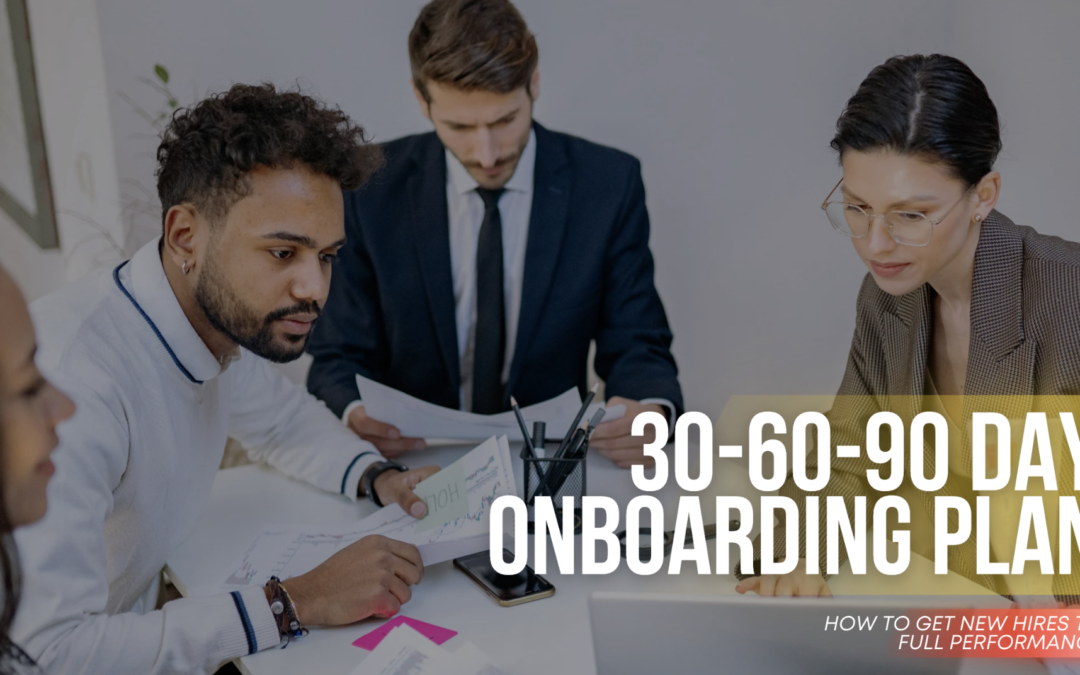 30-60-90 Day Onboarding Plan: How to Get New Hires to Full Performance
