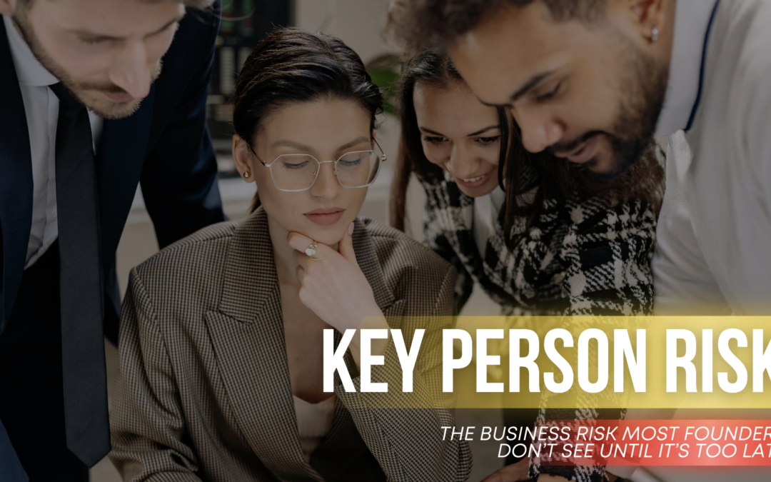 Key Person Risk: The Business Risk Most Founders Don’t See Until It’s Too Late
